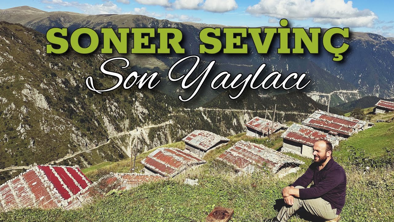 Soner Sevin&ccedil; Son Yaylacı 12Eyl&uuml;l2025