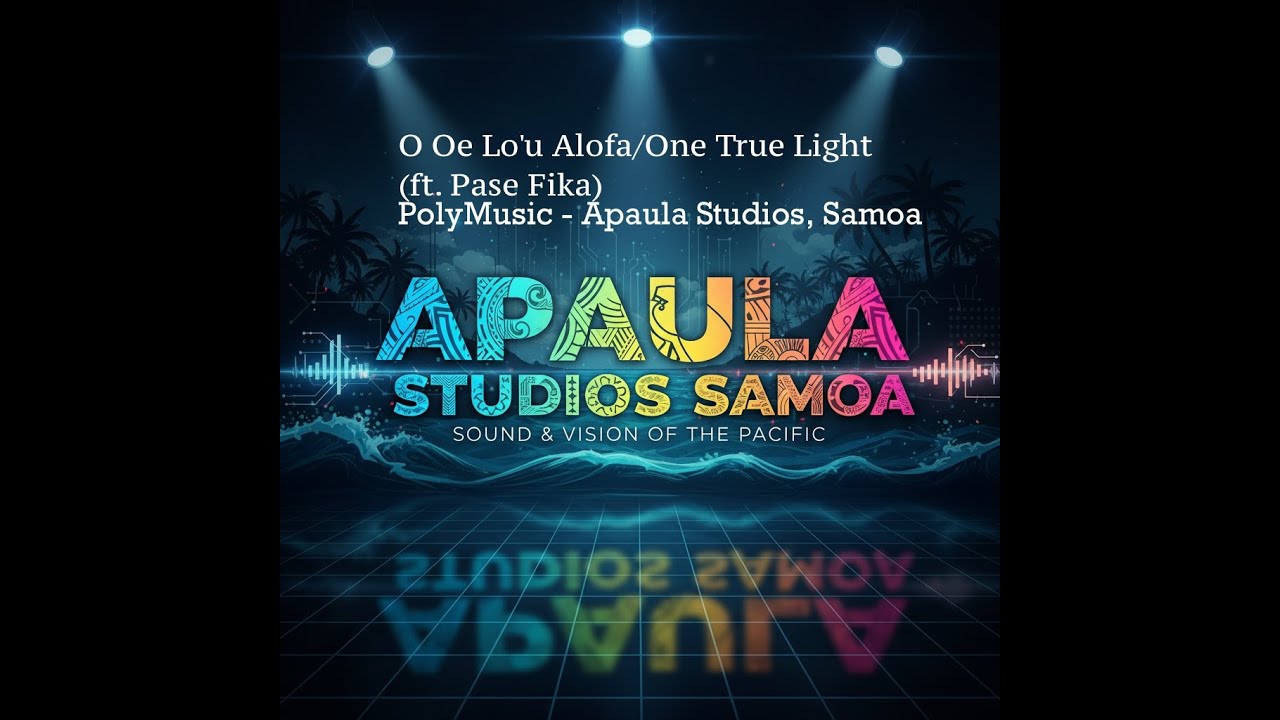 O Oe Lo'u Alofa/One True Light - (ft  Pase Fika) - Polymusic Apaula Studios 2025