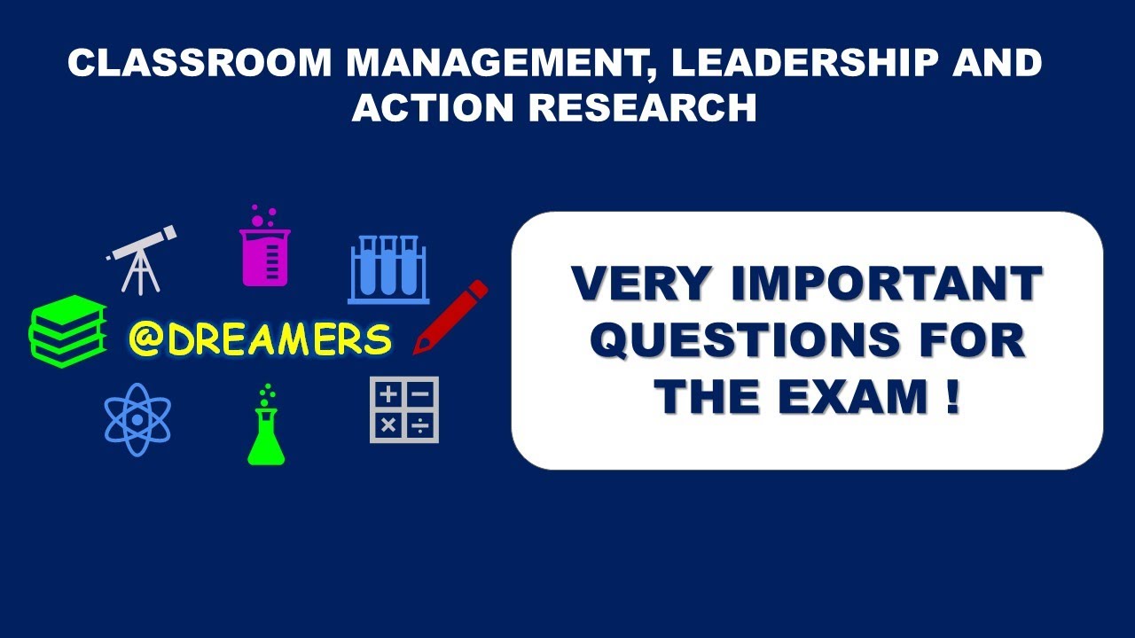 VERY IMPORTANT QUESTIONS FOR THE EXAM_CLASSROOM MANAGEMENT,LEADERSHIP & ACTION RESEARCH_2nd Semester