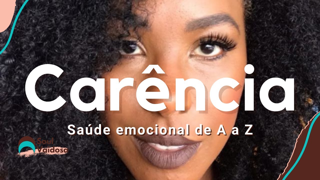 Carência Emocional e a Auto Estima (De A a Z) | Soul Vaidosa