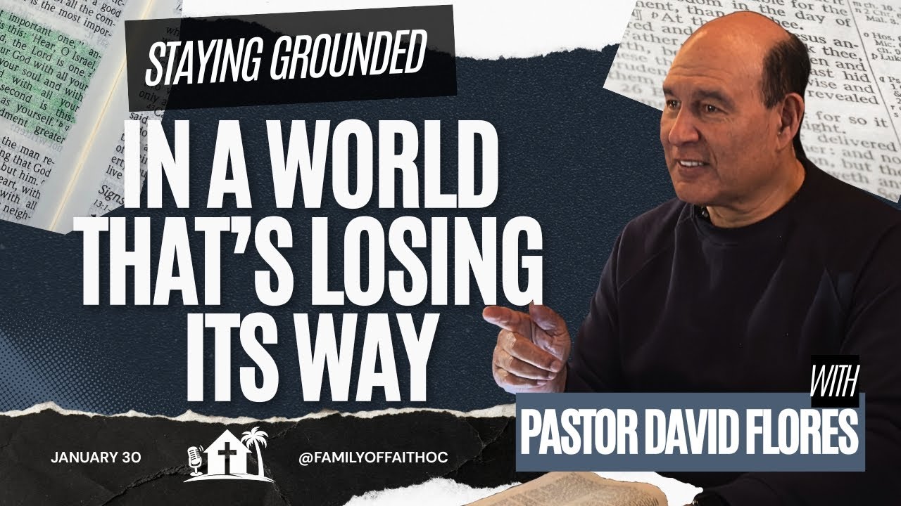 Staying Grounded in a World That's Losings Its Way | Pastor David Flores