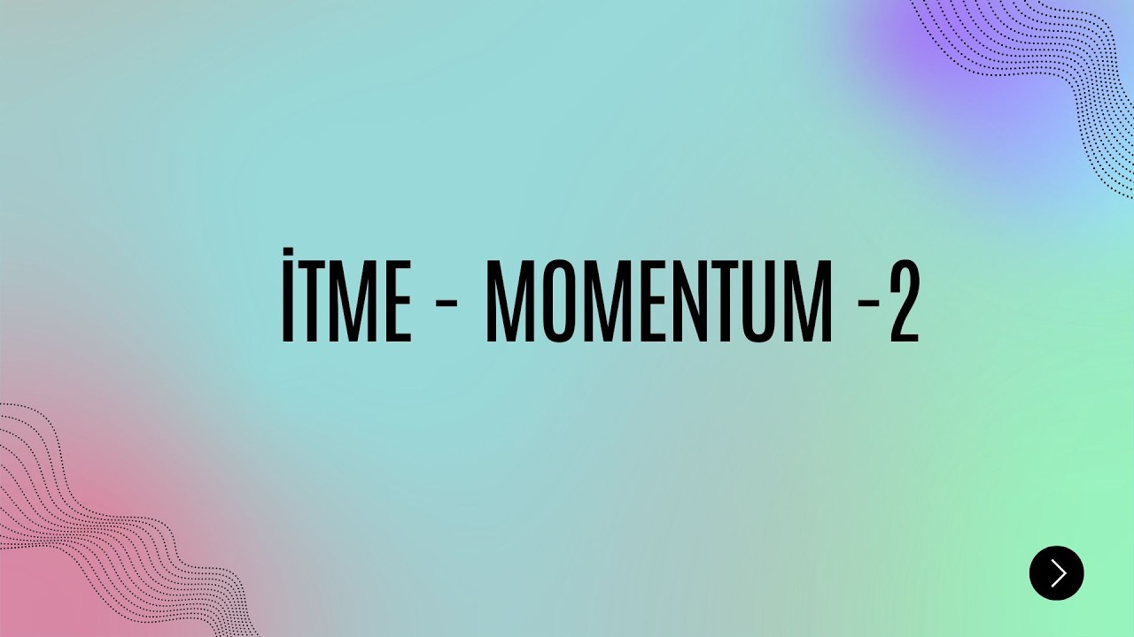 İTME VE MOMENTUM - 2