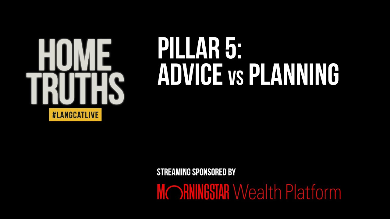 Home Truths Pillar 5: Advice vs Planning