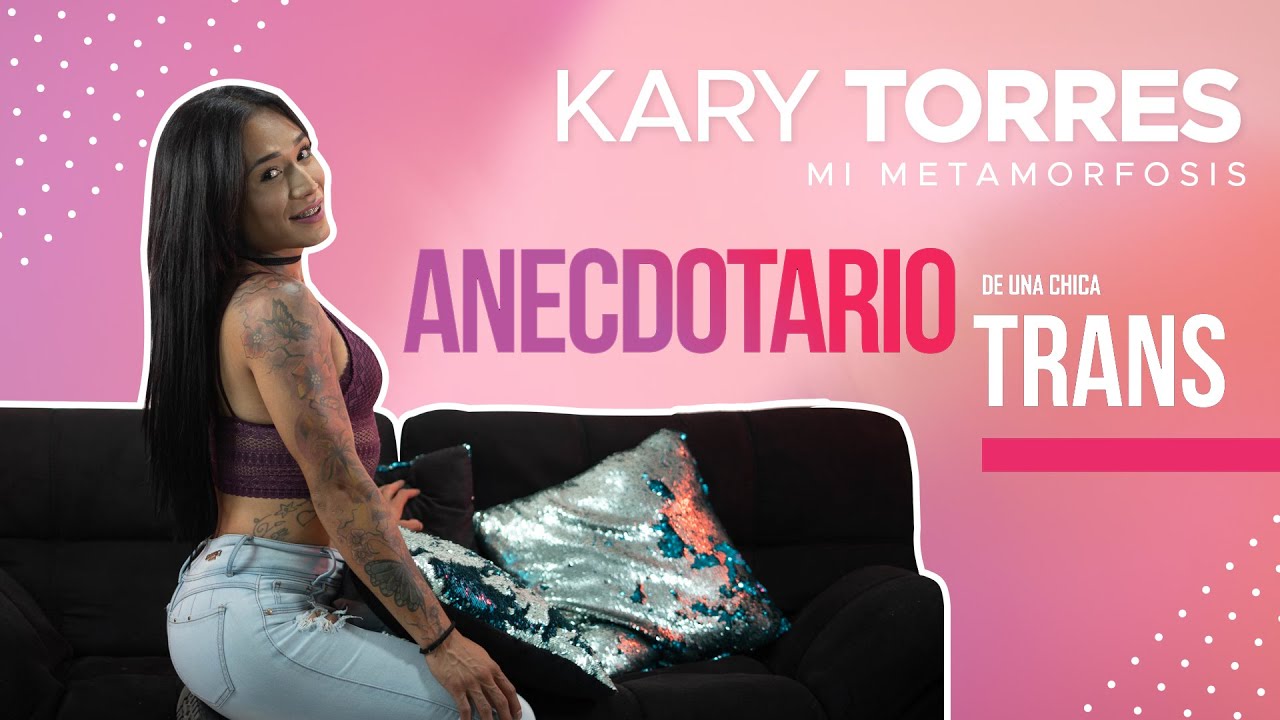 Mi metamorfosis - Kary Torres | ANECDOTARIO DE UNA CHICA TRANS