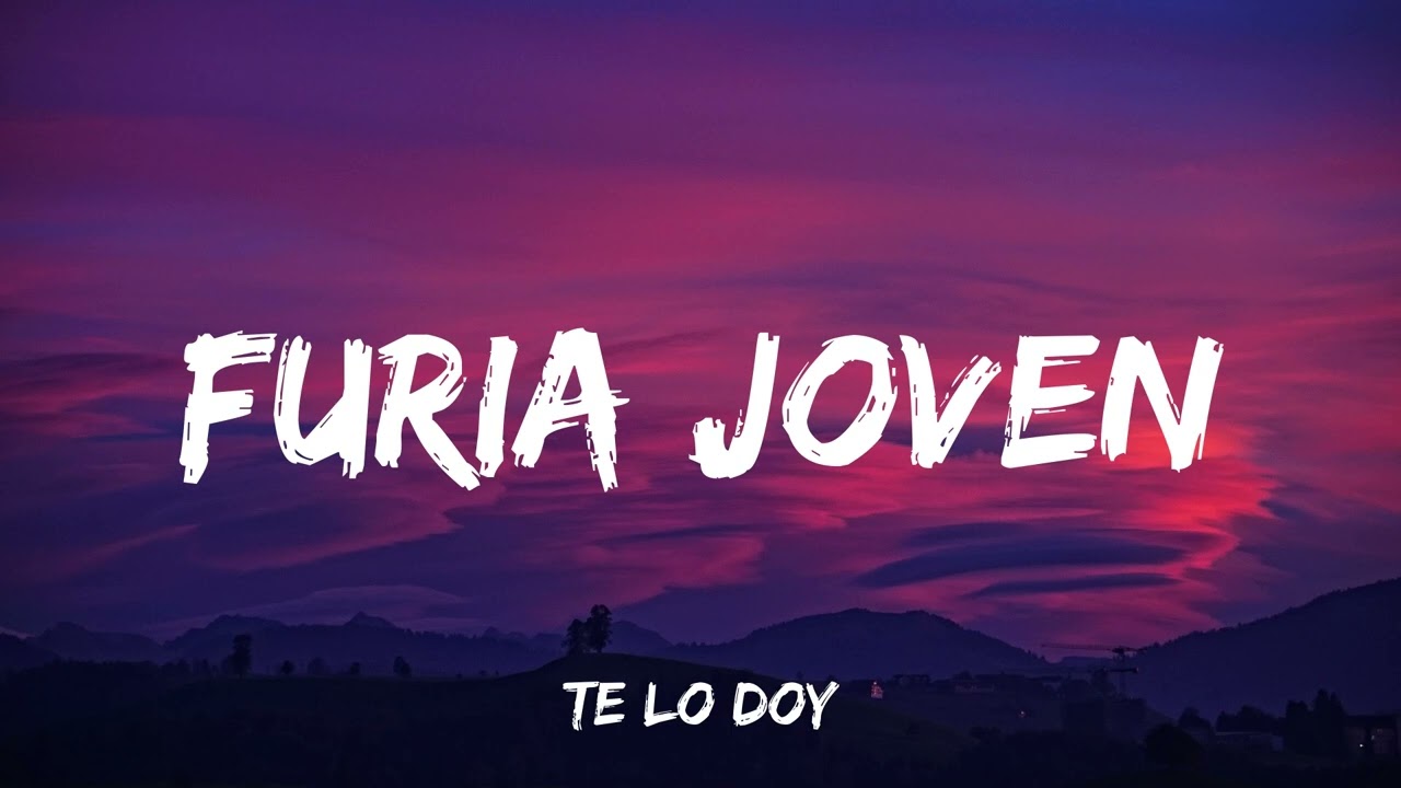 Furia Joven - Te lo doy