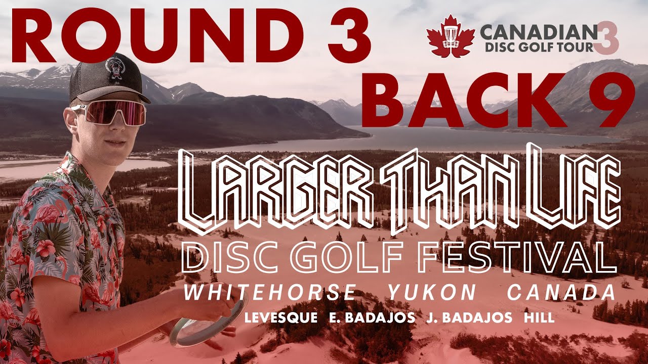 CDGT 3 | 2024 Yukon's Larger Than Life Festival | Round 3 Back 9 | Levesque, Badajos, Badajos, Hill