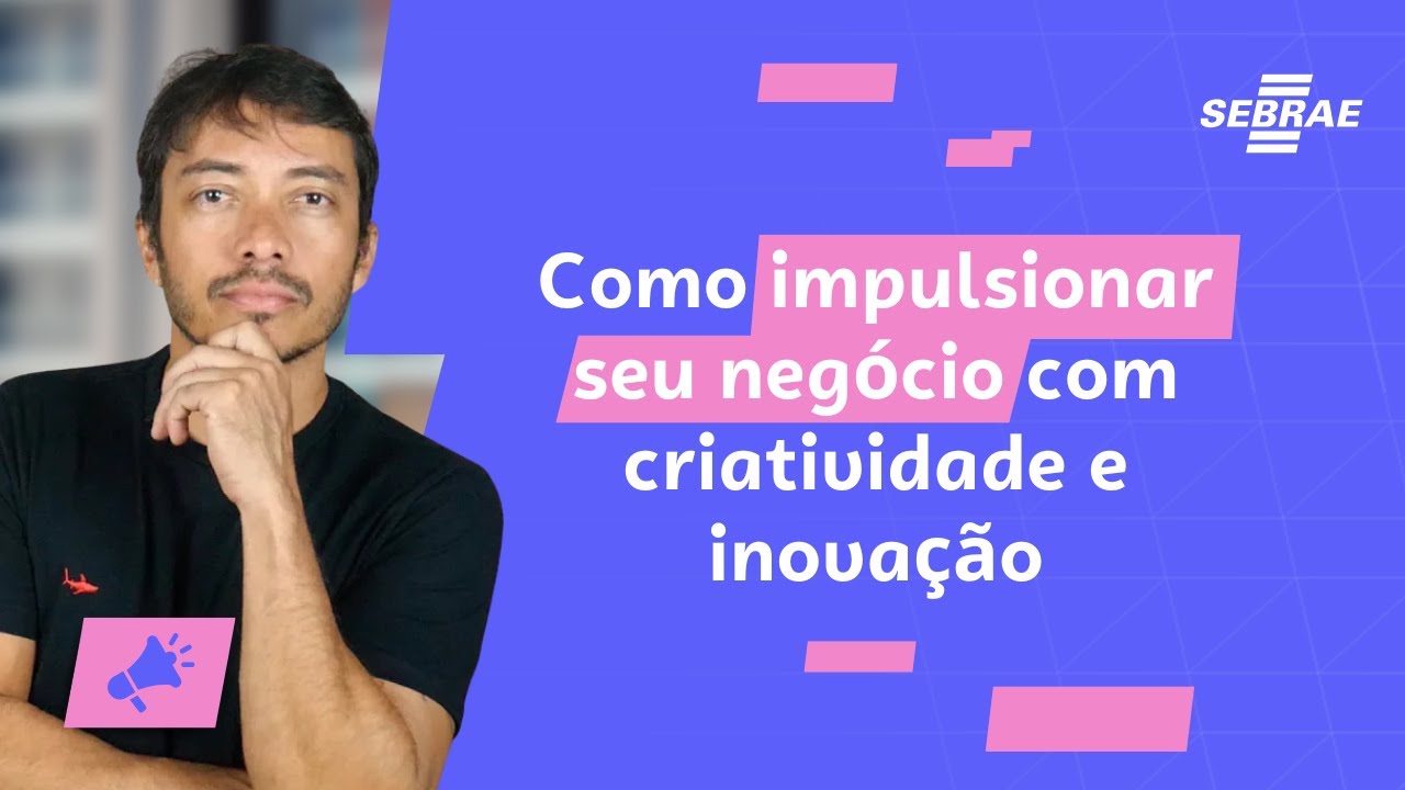 🔵 Como IMPULSIONAR o seu negócio com CRIATIVIDADE e INOVAÇÃO!