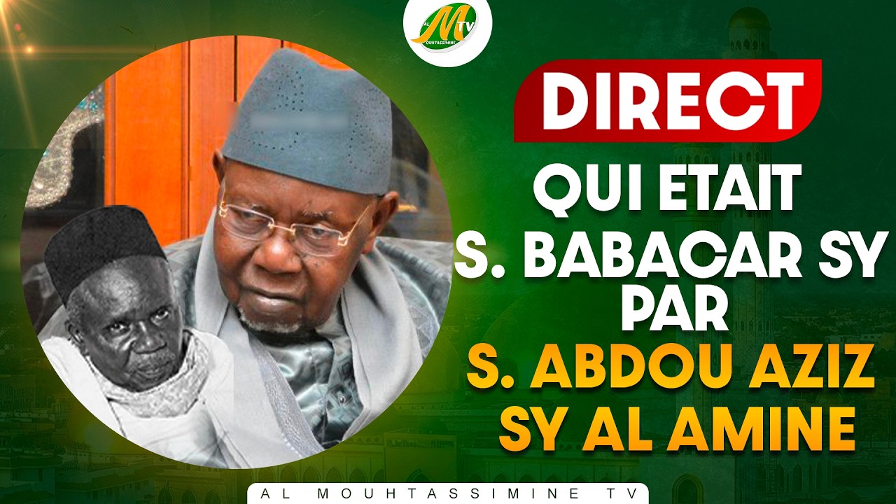 🔴[ DIRECT] - QUI ETAIT SERIGNE BABACAR SY PA SERIGNE ABDOU AZIZ SY AL AMINE
