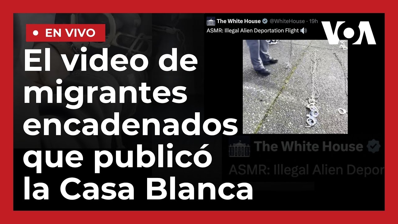 Casa Blanca muestra video de migrantes encadenados y genera reacciones