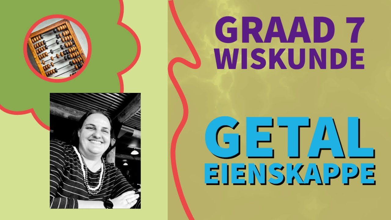 Graad 7 Wiskunde - Eienskappe van Getalle