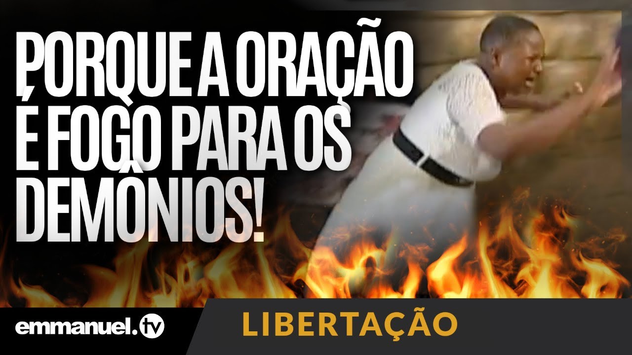 Porque a ORAÇÃO É FOGO Para os DEMÔNIOS!