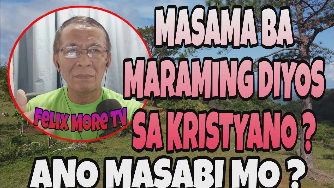 MASAMA BA SA PANINIWALANG KRISTYANO ANG MARAMING DIYOS ? / PAG USAPAN NGA NATIN .