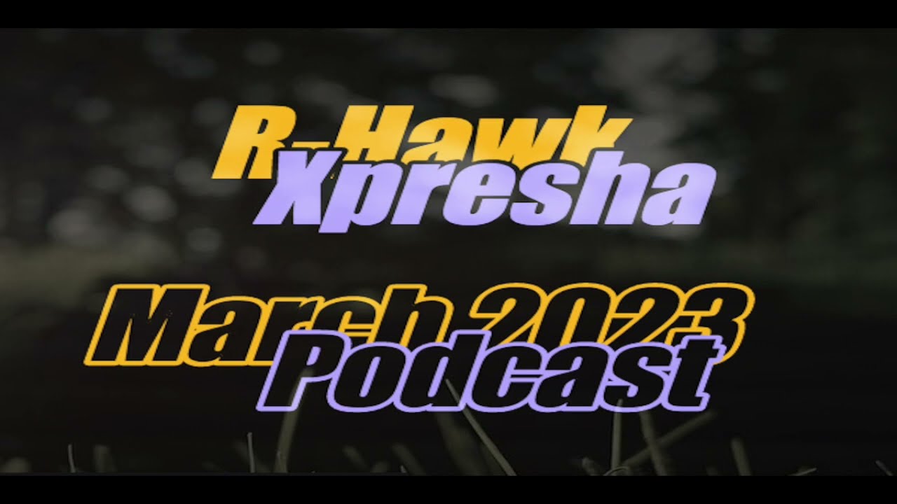 R Hawk  - Xpresha Podcast 001 -  March 2023