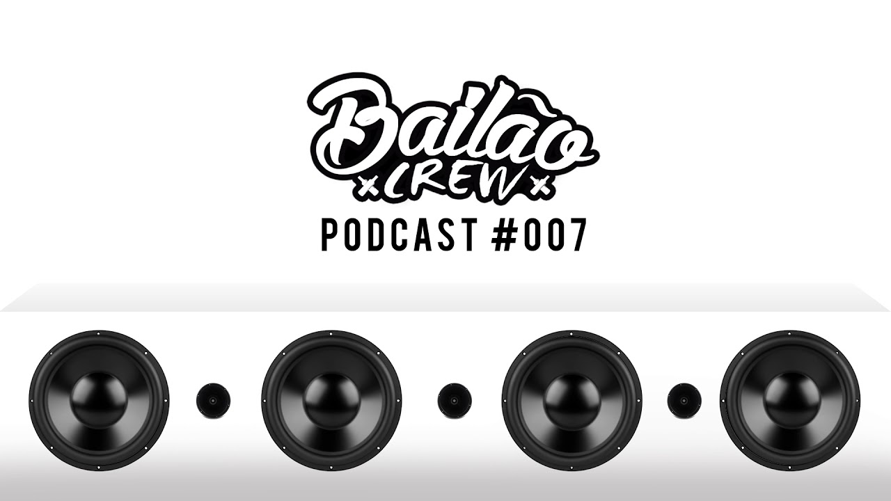 BAIL&Atilde;O - PODCAST #007