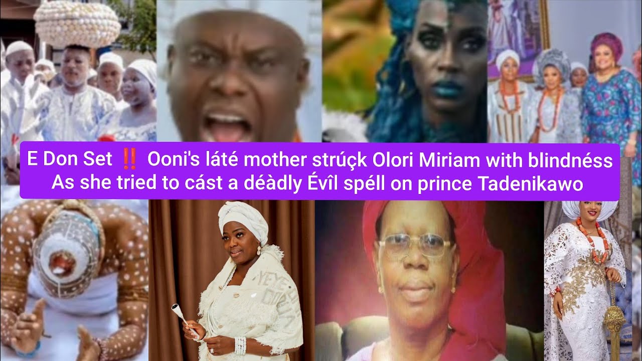 Ooni's láté mother strúçk Olori Miriam with blindnéss As she tried to cást Évil spéll on prince Tade