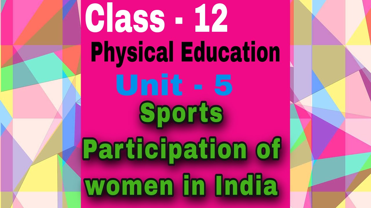 Class -12 Physical Education Unit -5 Sports Participation of women in India