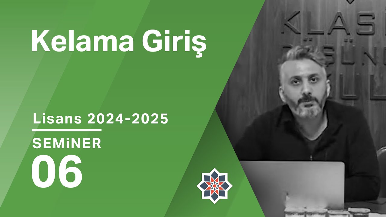 Hayrettin Nebi Güdekli, 2024-2025 Lisans Programı: Kelama Giriş, 6. Seminer