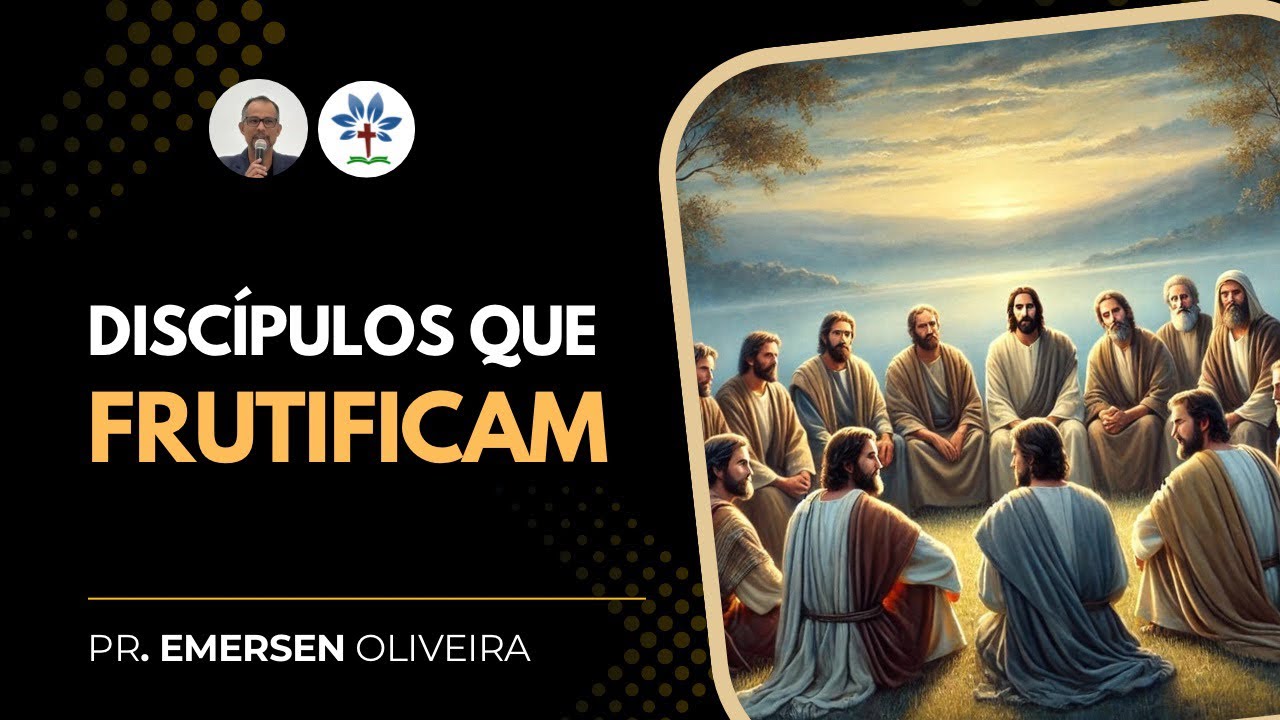 Discípulos que frutificam | Pr Emersen Oliveira