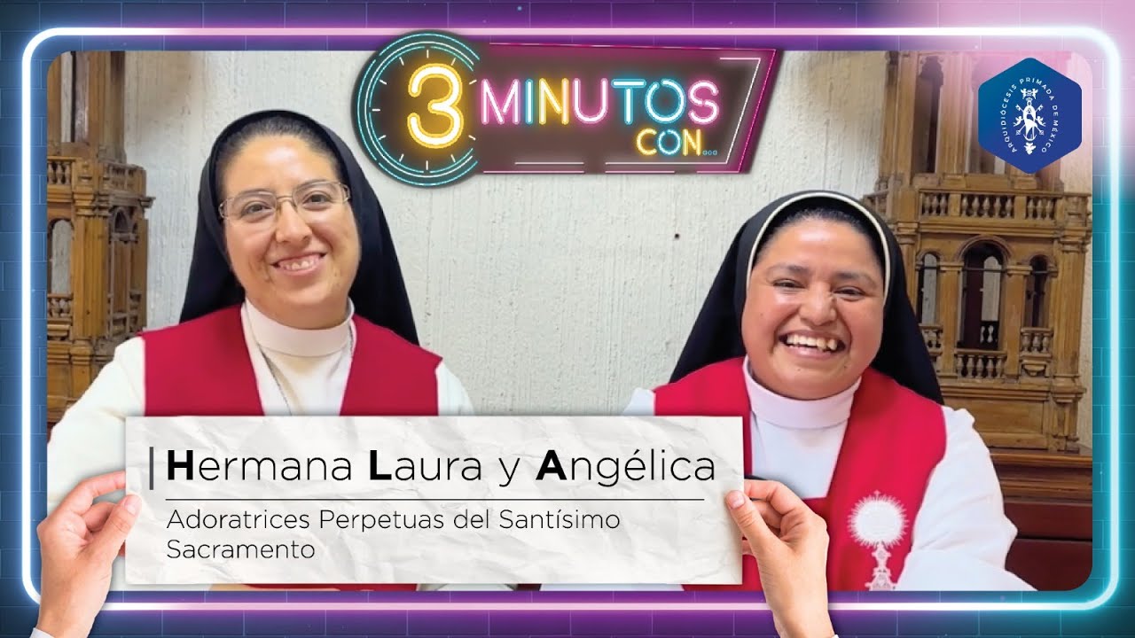 En 3 minutos conoce a las hermanas Adoratrices Perpetuas del Santísimo Sacramento