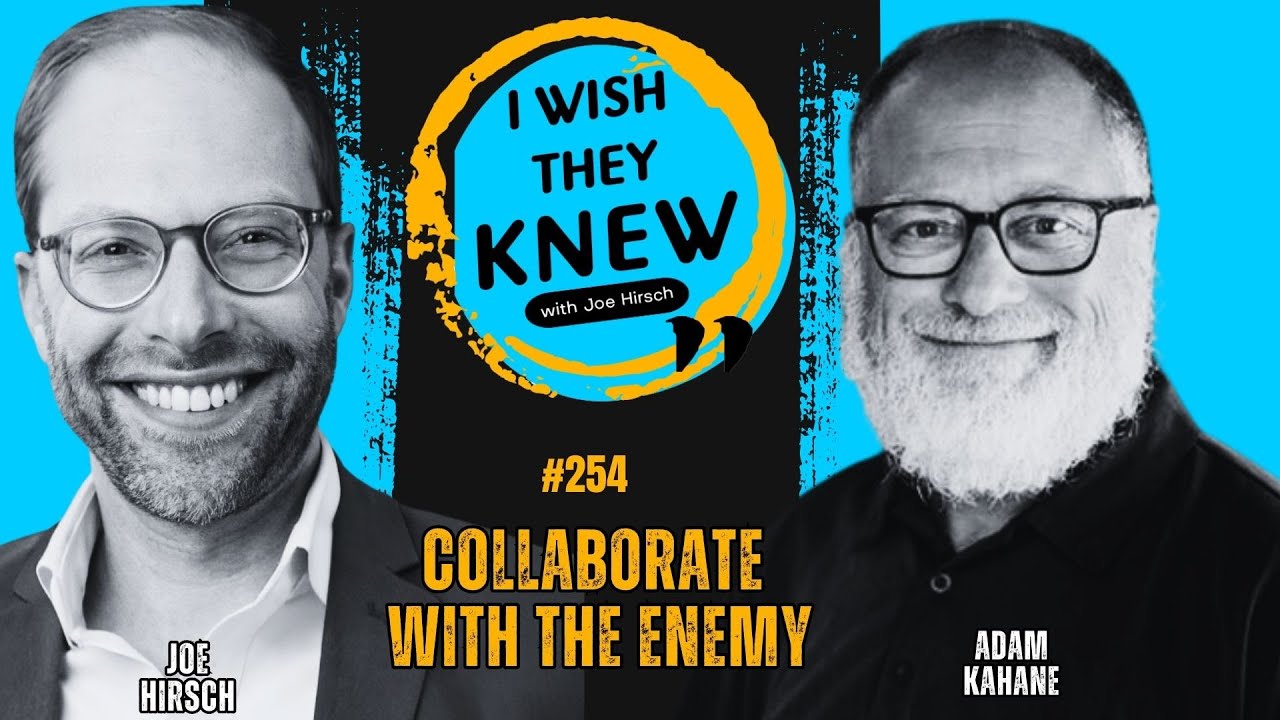 How to collaborate with the enemy | Adam Kahane | I Wish They Knew #254
