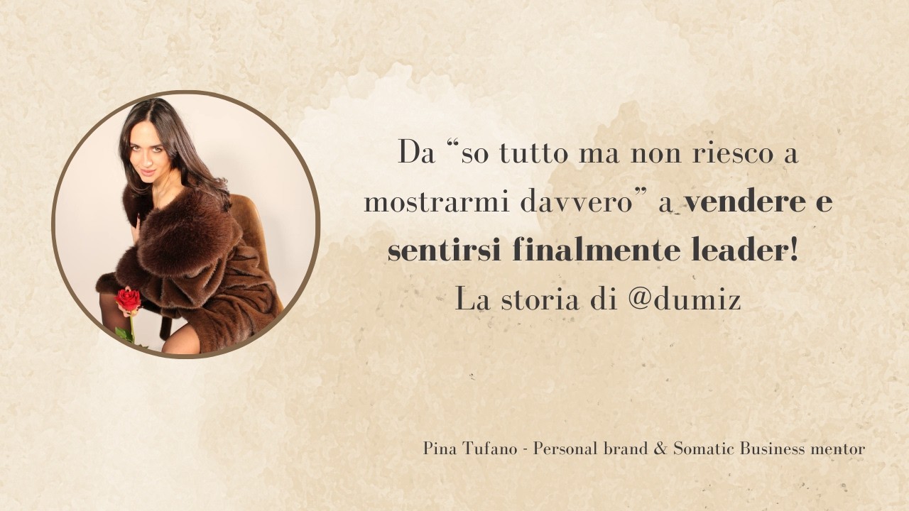 Da “so tutto ma non riesco a mostrarmi davvero” a vendere e sentirsi finalmente leader!