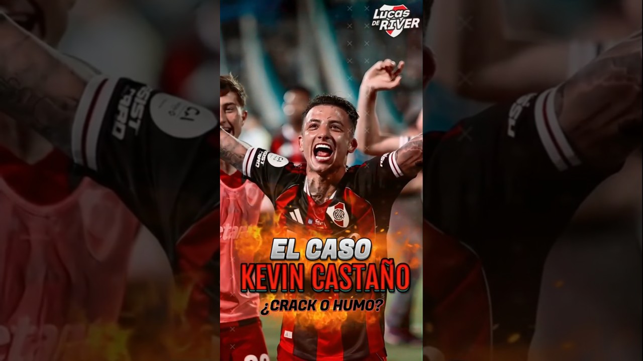 El Caso Kevin Casta&ntilde;o &iquest;Crack✨  o humo 💨? #riverplate