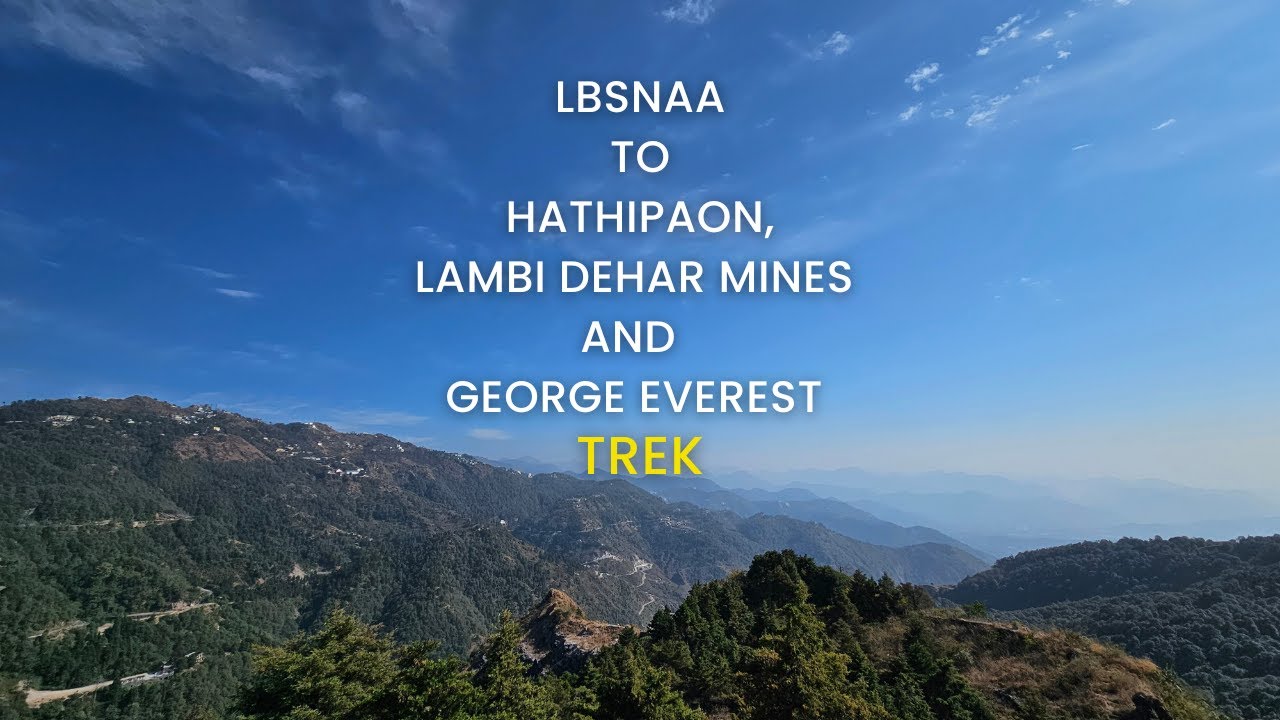 LBSNAA to Hathipaon, Lambi Dehar mines and George Everest Trek | Mussoorie Local Trek