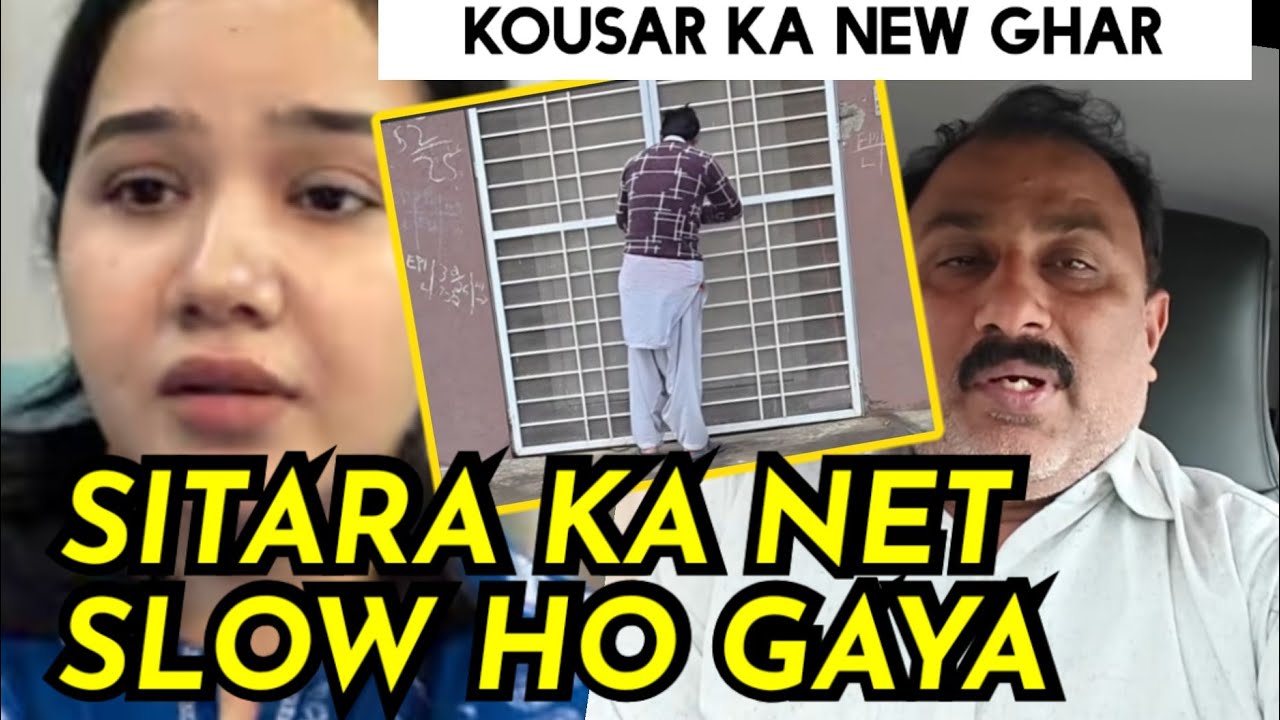 KOUSAR KA NEW GHAR _ SITARA KA VLOG NHI AYA NET SLOW HO GAYA 😱