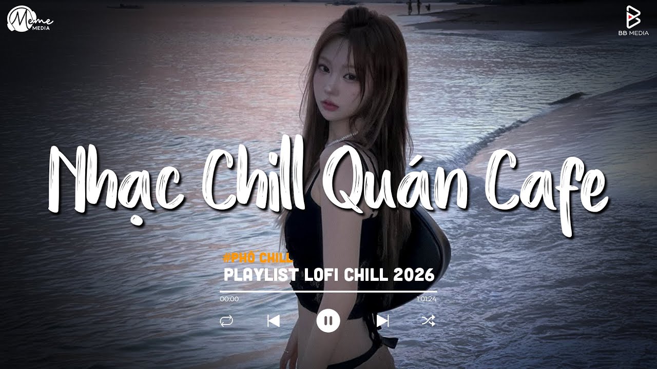 Nhạc Chill Quán Cafe - Những Ca Khúc Lofi Nhẹ Nhàng Hay Nhất Dành Cho Quán Cafe - Nhạc Lofi 2026