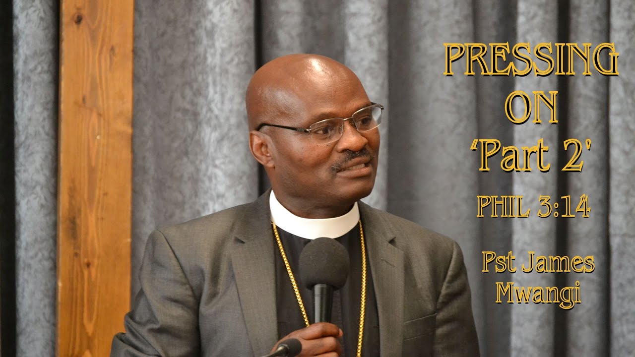 LET US PRESS | WITH SENIOR. PST JAMES MWANGI | PHIL 3:14 |