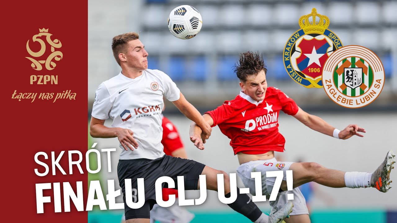 FINAŁ CLJ U-17: Skrót meczu Wisła Kraków – Zagłębie Lubin