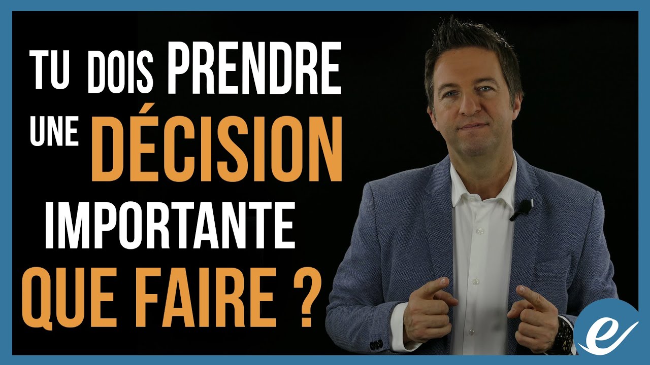 TU DOIS PRENDRE UNE DÉCISION IMPORTANTE. QUE FAIRE ? - Luc Dumont