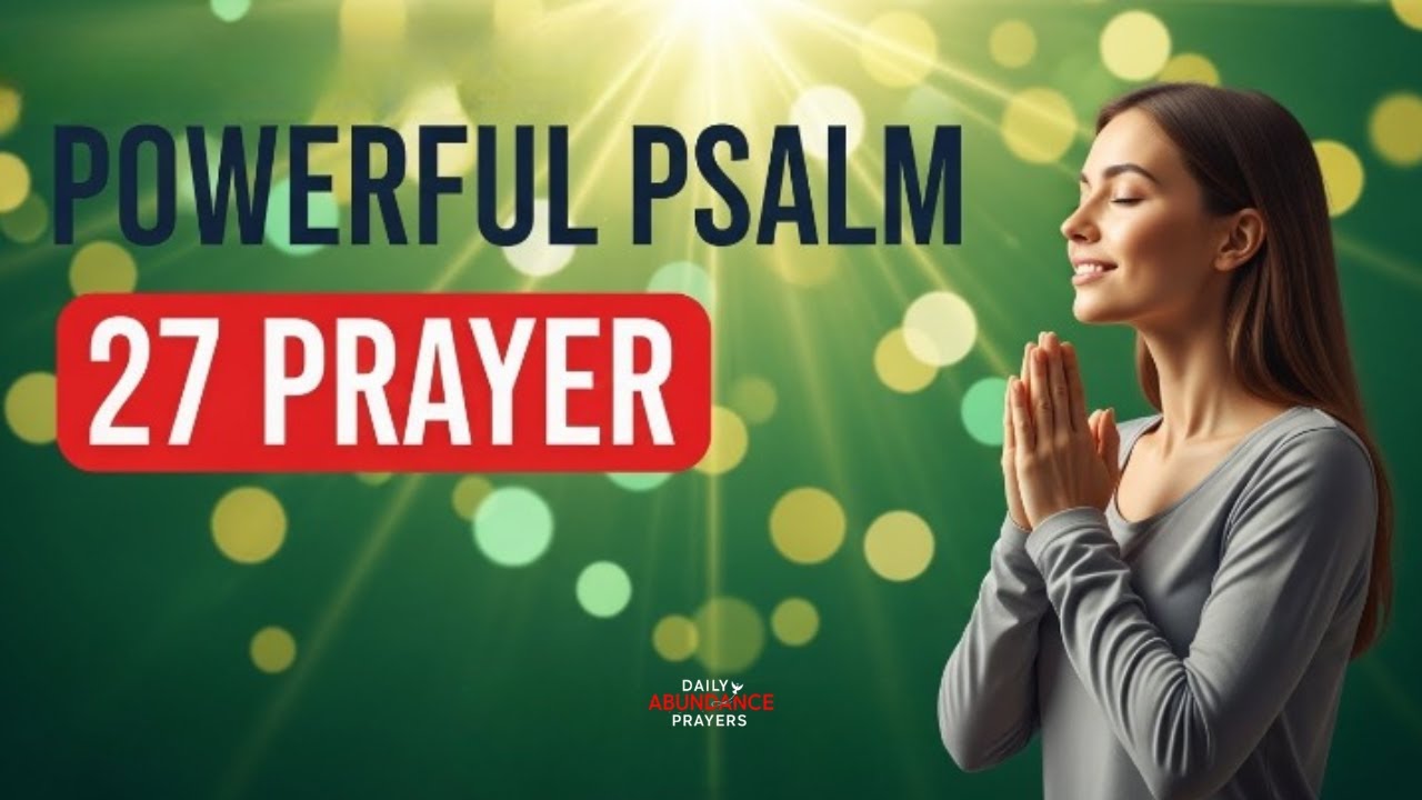 PSALM 27 PRAYER OF FAITH – PROTECTION, HEALING, AND ABUNDANCE