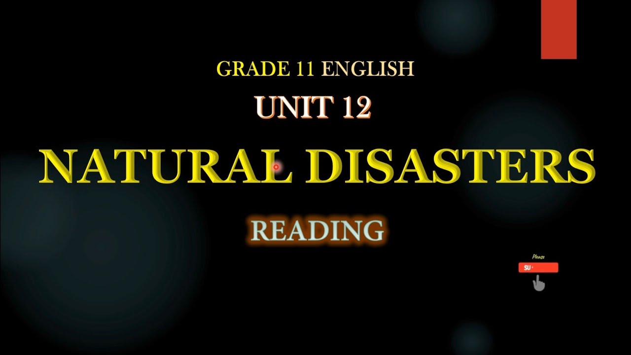 GRADE11 ENGLISH UNIT 12, NATURAL DISASTERS Reading