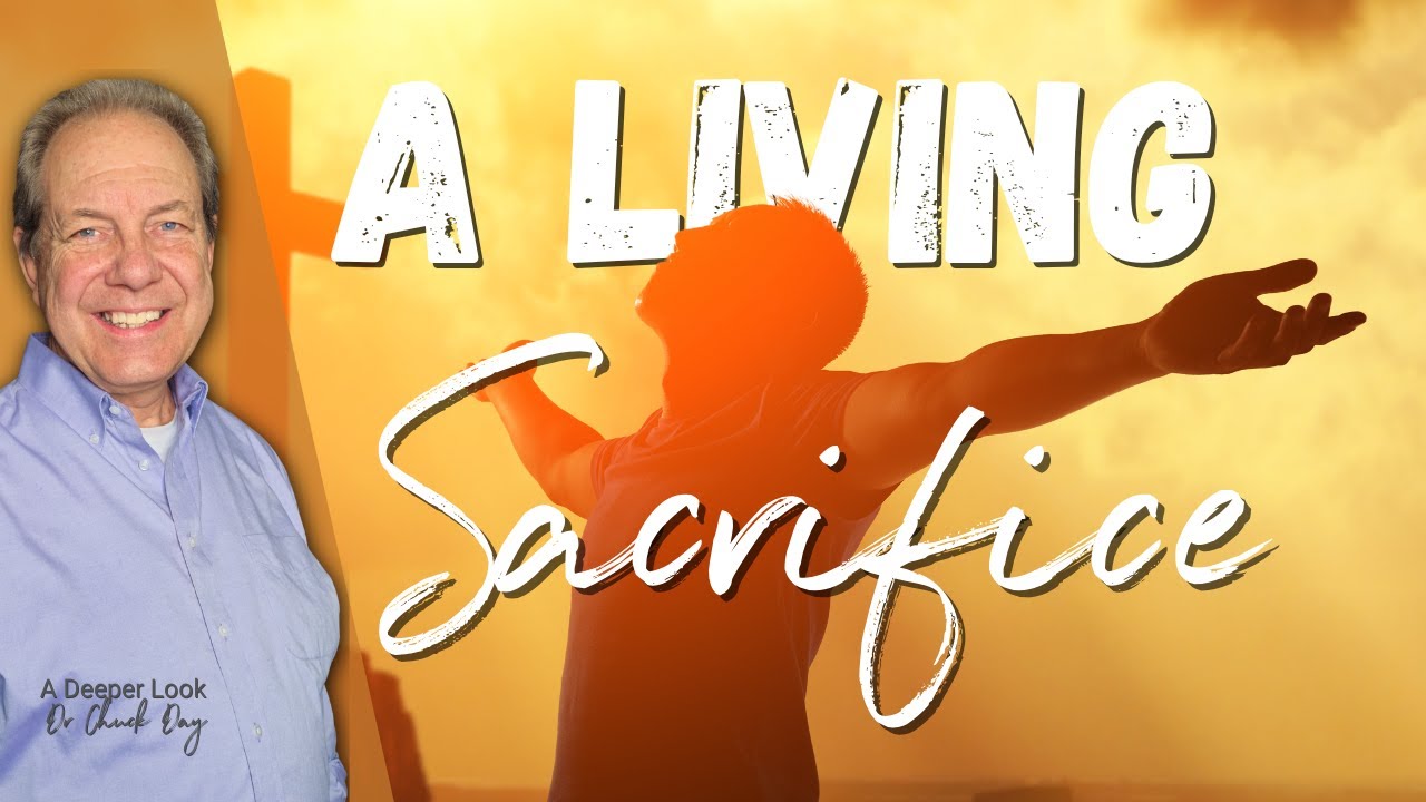 A Living Sacrifice | Romans 12:1 Explained | A Deeper Look with Dr. Chuck Day