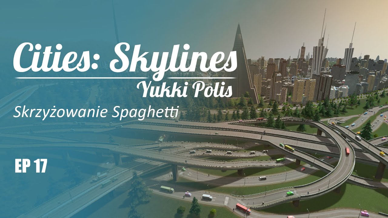 Cities: Skylines na modach - YukkiPolis :: Ep. 17 :: Skrzyżowanie spaghetti