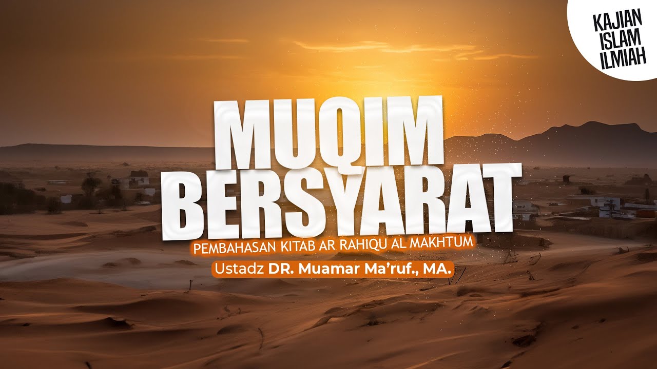 MUQIM BERSYARAT - Ustadz DR. Muamar Ma'ruf, Lc., M.A.