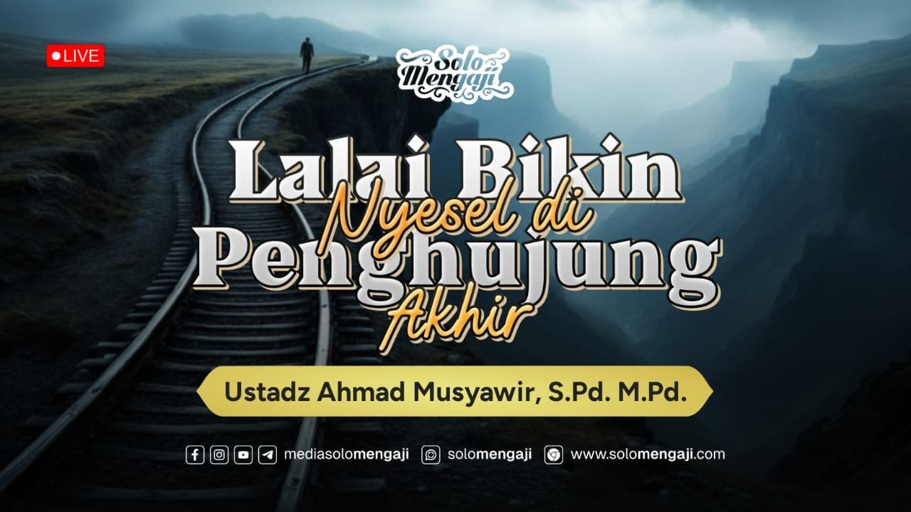 Lalai Bikin Nyesel Di Penghujung Akhir ┃ Ustadz Ahmad Musyawir, S.Pd., M.Pd, حفظه الله تعالى