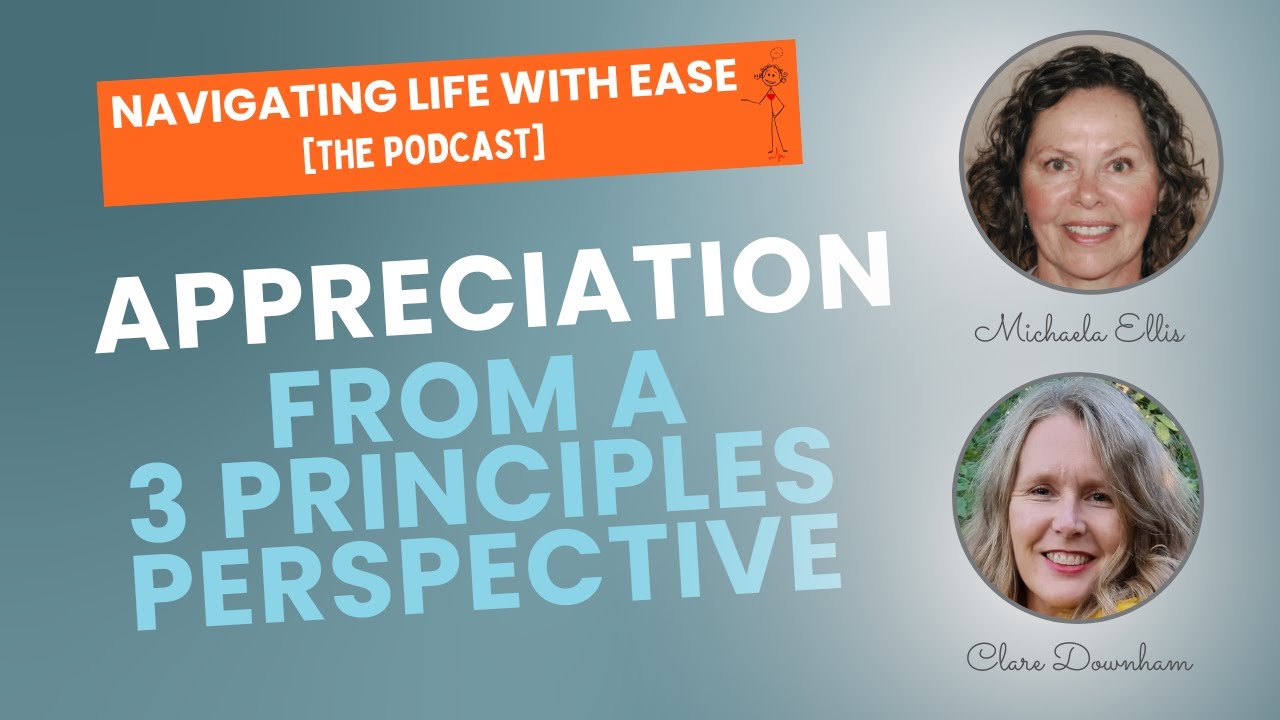 Appreciation...from a Three Principles Perspective - Navigating Life with Ease [The Podcast]