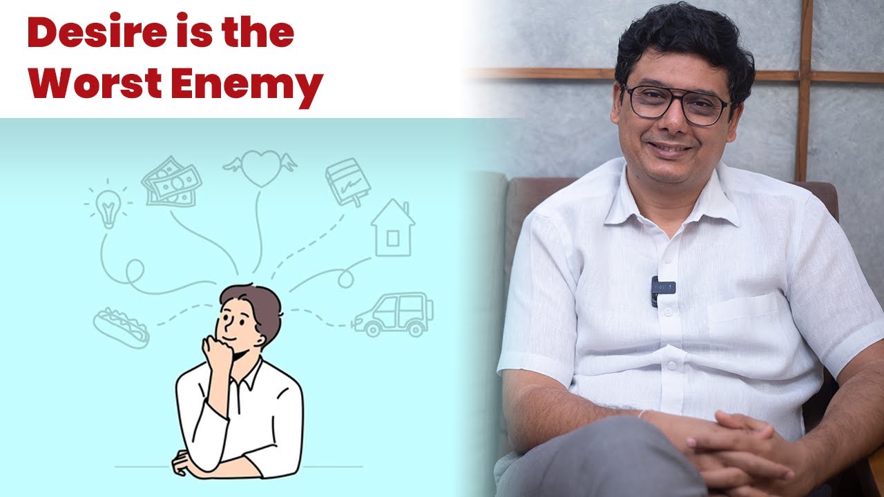 Desire is the worst enemy | Ashish Mehta