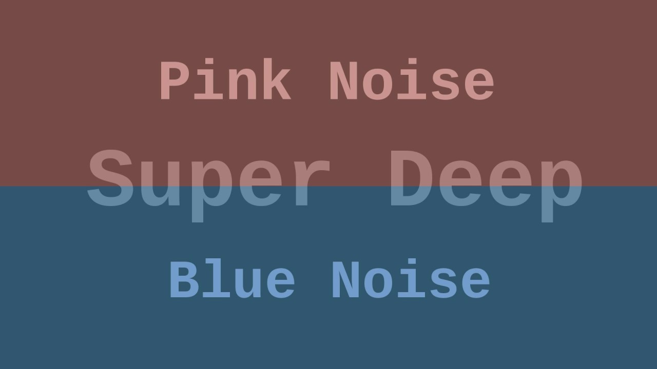 Super Deep Blue and Pink Noise ( 12 Hours )