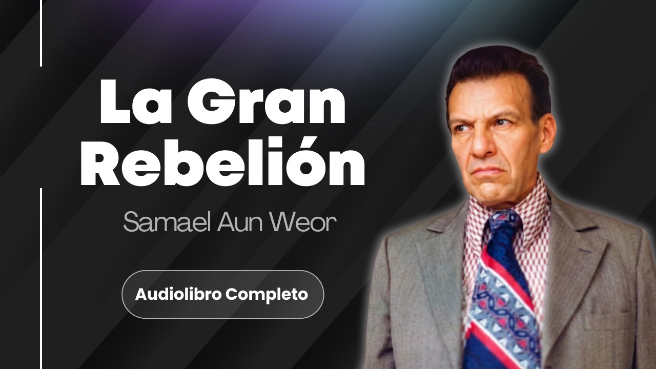 La Gran Rebelión - Audiolibro Completo - Samael Aun Weor