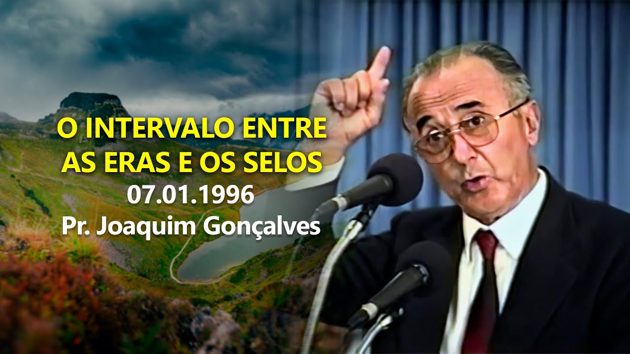 07.01.1996 - O intervalo Entre as Eras e os Selos - Pr. Joaquim Gonçalves