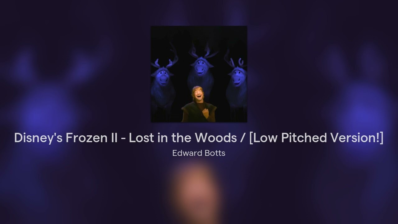Disney's Frozen II - Lost in the Woods / [Low Pitched Version!]