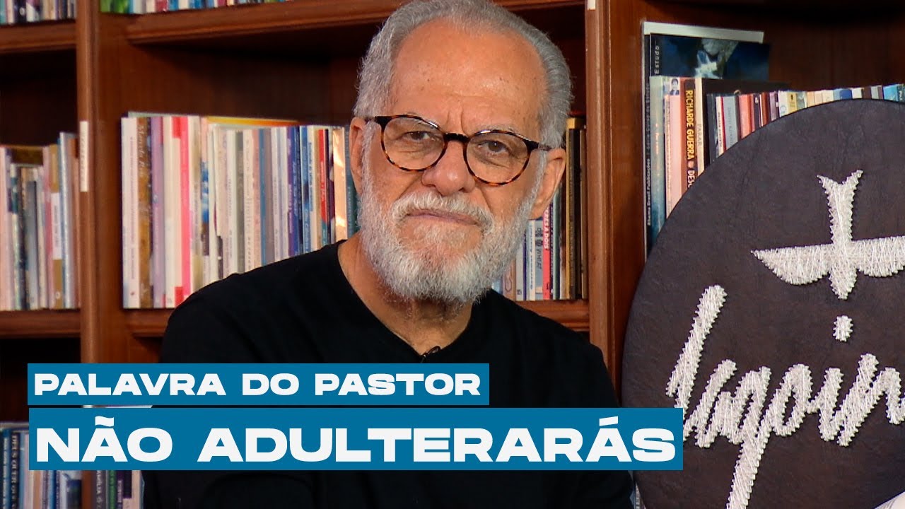 7&ordm; mandamento: N&atilde;o adulterar&aacute;s | PALAVRA DO PASTOR