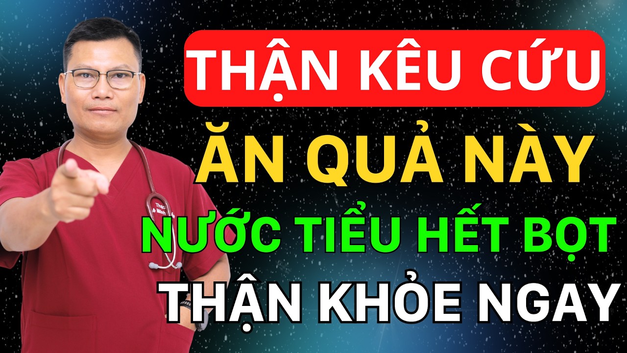 NƯỚC TIỂU CÓ BỌT NHẤT ĐỊNH PHẢI ĂN QUẢ NÀY! THẬN SẮP HỎNG NHỜ LOẠI QUẢ NÀY MÀ PHỤC HỒI BẤT NGỜ