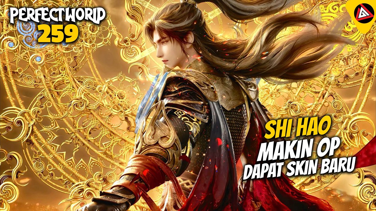 SHI HAO MAKIN OP DAPAT SKIN BARU - ALUR CERITA PERFECT WORLD 259