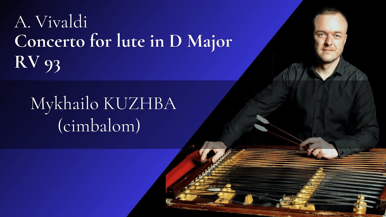 A. Vivaldi Concerto for lute in D Major RV 93 / Mykhailo Kuzhba – cimbalom
