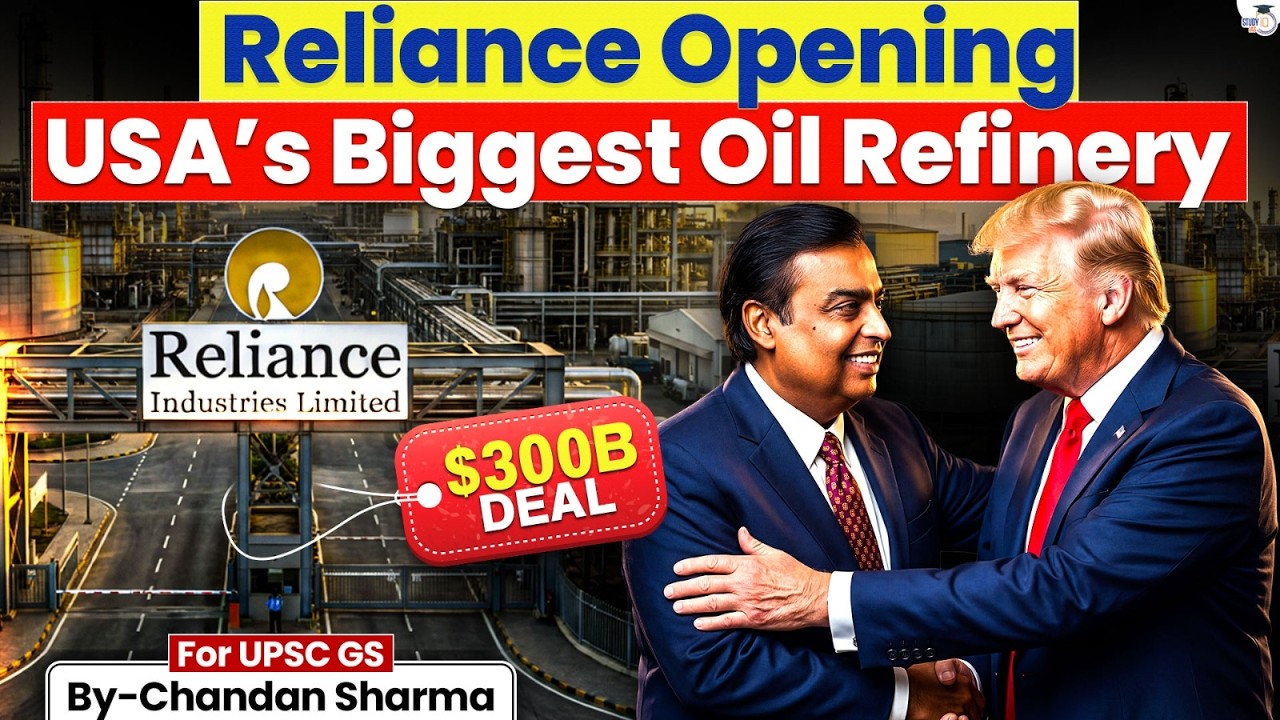 Why Reliance is Building America’s Biggest Oil Refinery? | $300B Mega Deal Explained | StudyIQ IAS
