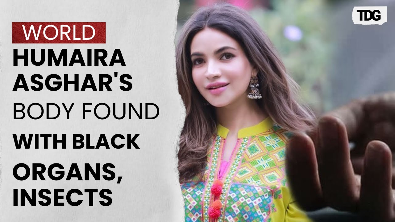 Humaira Asghar&rsquo;s Tragic End: Black Organs, Bugs in Decomposing Body | The Daily Guardian